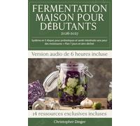 Fermentation Maison pour Débutants: Système en 5 étapes pour probiotiques et santé intestinale sans peur des moisissures + Plan 7 jours et zéro déchet