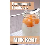 Fermented Foods vol. 2: Milk Kefir: Volume 2 (The Food Preservation Series)