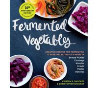 Fermented Vegetables, 10th Anniversary Edition : Creative Recipes for Fermenting 72 Vegetables, Fruits, & Herbs in Brined Pickles, Chutneys, Kimchis, Krauts, Pastes & Relishes