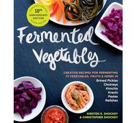Fermented Vegetables, 10th Anniversary Edition : Creative Recipes for Fermenting 72 Vegetables, Fruits, & Herbs in Brined Pickles, Chutneys, Kimchis, Krauts, Pastes & Relishes