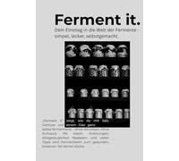Fermentieren für Einsteiger: Gesundes Gemüse einfach selbst gemacht! 35+ kreative Rezepte, Zusatzwissen und vieles mehr: Gesund, lecker, darmfreundlich - mit Tipps & Tricks für zuhause