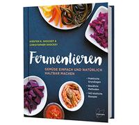 Fermentieren: Gemüse einfach und natürlich haltbar machen. Praktische Grundlagen. Bewährte Methoden. 140 köstliche Rezepte