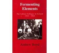 Fermenting Elements: Labour Colleges in Ireland, 1924-64