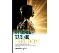 Fermenting Fear into Freedom: Transforming Doubt into Destiny