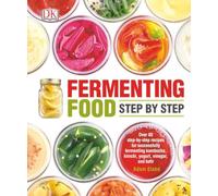 Fermenting Food Step by Step: Over 80 step-by-step recipes for successfully fermenting kombucha, kimchi, yogur