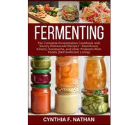 Fermenting: The Complete Fermentation Cookbook with Savory Homemade Recipes - Sauerkraut, Kimchi, Kombucha, and Other Savory, Probiotic-rich Foods (Self Sufficient Living)
