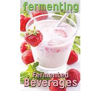 Fermenting vol. 2: Fermented Beverages: Volume 1