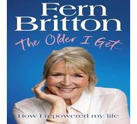 Fern Britton The Older I Get... : How I repowered my life Hardback Book Fern Britton Multicolor