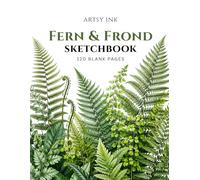 Fern & Frond Sketchbook: 120 Blank Drawing Pages | Large 8.5" × 11" Premium Artist Sketchbook for Sketching, Drawing, Doodling, Illustration, Pencil, Charcoal & Ink