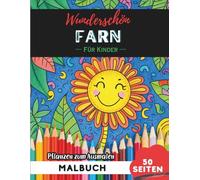 Fern Malbuch für Kinder: 50 Seiten Spaßige Blumen- und Pflanzenbilder zum Ausmalen (Blumen- und Pflanzen-Malbücher für Kinder)