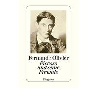 Fernande Olivie Picasso und seine Freunde: Erinnerungen aus den Jahr (Paperback)