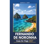 FERNANDO DE NORONHA GUÍA DE VIAJE 2027: Playas vírgenes, buceo de clase mundial, encuentros con la fauna, aventuras en islas y consejos esenciales de viaje