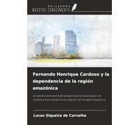 Fernando Henrique Cardoso y la dependencia de la región amazónica: Un estudio de la teoría de la dependencia y la actuación de Cardoso en la presidencia en relación con la región amazónica