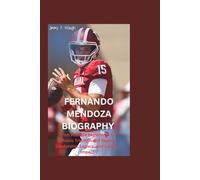 FERNANDO MENDOZA BIOGRAPHY: From Humble Beginnings to Athletic Triumph and Beyond Leadership, Legacy, and Lasting Impact