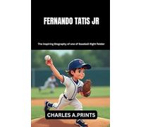 FERNANDO TATIS JR: The inspiring Biography of one of Baseball Right fielder (Baseball superstar biography books)