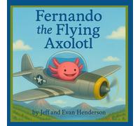 Fernando the Flying Axolotl