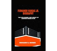 FERNANDO VARGAS JR. BIOGRAPHY: THE LIFE, CAREER, AND LEGACY OF BOXING’S RISING STAR