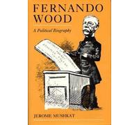 Fernando Wood: A Political Biography