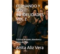 FERNANDO Y SUS INFIDELIDADES VOL 2: Crónicas de poder, abandono y deseo en Chile.