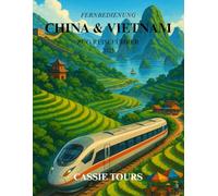 FERNBEDIENUNG CHINA & VIETNAM ZUG REISEFÜHRER 2025: Entdecken Sie malerische Routen, kulturelle Schätze und Expertentipps für eine reibungslose Reise durch die berühmtesten Reiseziele Asiens