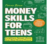Ferne Bowe Money Skills for Teens: A Beginner's Guide to Budgeting, Saving Ferne Bowe Multicolor