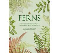 Ferns : Lessons in Survival From Earth’s Most Adaptable Plants