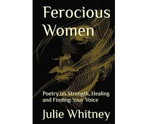 Ferocious Women: Poetry on Strength, Healing and Finding Your Voice