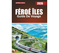 FÉROÉ ÎLES GUIDE DE VOYAGE 2026: Le compagnon de voyage aguerri des îles Féroé : nature, histoire et histoires de l'Atlantique Nord