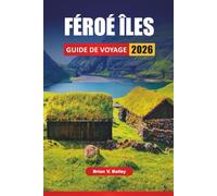 FÉROÉ ÎLES GUIDE DE VOYAGE 2026: Randonnées à flanc de falaise, villages côtiers, expériences de la faune, routes panoramiques et conseils de voyage pour explorer l'archipel nordique