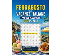 Ferragosto e le Vacanze Italiane - Parole Nascoste: 100 Puzzle su Mare, Tradizioni e Bellezze d'Estate: Livello Intermedio-Avanzato con Curiosità su ... le Stelle Cadenti e la Dolce Vita Italiana