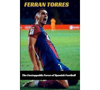 FERRAN TORRES: The Unstoppable Force of Spanish Football