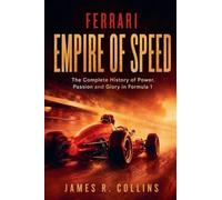 Ferrari: Empire of Speed: The Complete History of Power, Passion and Glory in Formula 1