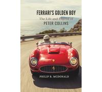 FERRARI’S GOLDEN BOY: The Life and Legend of Peter Collins.