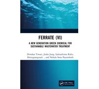 Ferrate (VI) : A new Generation Green Chemical for Sustainable Wastewater Treatment