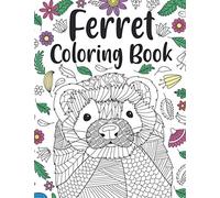 Ferret Coloring Book: A Cute Adult Coloring Books for Ferret Owner, Best Gift for Ferret Lovers
