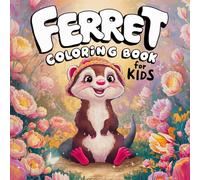Ferret Coloring Book For Kids: 45 Cute And fun Ferret Animal Coloring Pages For Girls and Boys Who love Ferrets