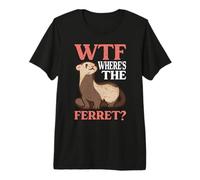 Ferret Exotic Pet WTF - Where's the Ferret Premium T-Shirt