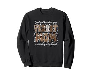 Ferret Mom Just Out Here Being A Ferret Mom Pet Owner Sweatshirt