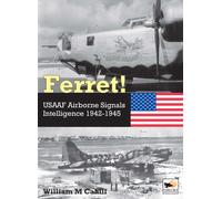 Ferret! : USAAF Airborne Signals Intelligence Development and Operations 1942-1945