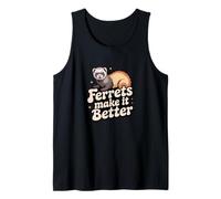 Ferrets Make it Better Design for Ferrets Lover and Ferrets Tank Top