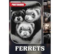 Ferrets Photo Book: Playful Mustelid Photography Capturing Curious Ferrets In Various Endearing Poses And Fun Activities | Ideal Gift For Animal Enthusiasts And Pet Owners