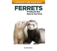 Ferrets: Providing the Best Home for Your Ferret (Complete Care Made Easy)