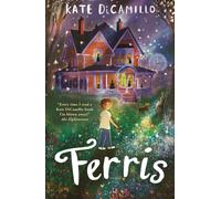 Ferris : A tender and funny story about a girl, a ghost, a grandmother and growing up, perfect for readers age 9, 10, 11, 12