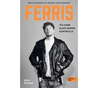 FERRIS: Ich habe alles außer Kontrolle. Kein Roman