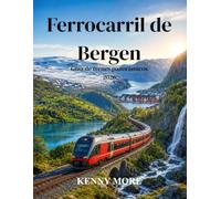 Ferrocarril de Bergen Guía de trenes panorámicos 2026: Guía para quienes viajan por primera vez a Noruega: Ferrocarril de Oslo a Bergen, conexión con ... sobre asientos, hoteles e itinerarios pan