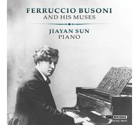 Ferruccio Busoni : Jiayan Sun: Ferruccio Busoni and His Muses CD (2024)