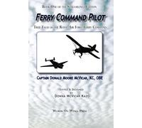 Ferry Command Pilot: True Tales of the Royal Air Force Ferry Command