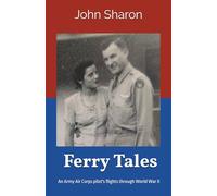 Ferry Tales: An Army Air Corps pilot's flights through World War II