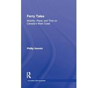 Ferry Tales – Mobility, Place, and Time on Canada's West Coast (Innovative Ethnographies)