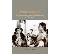Fertile Disorder: Spirit Possession and Its Provocation of the Modern